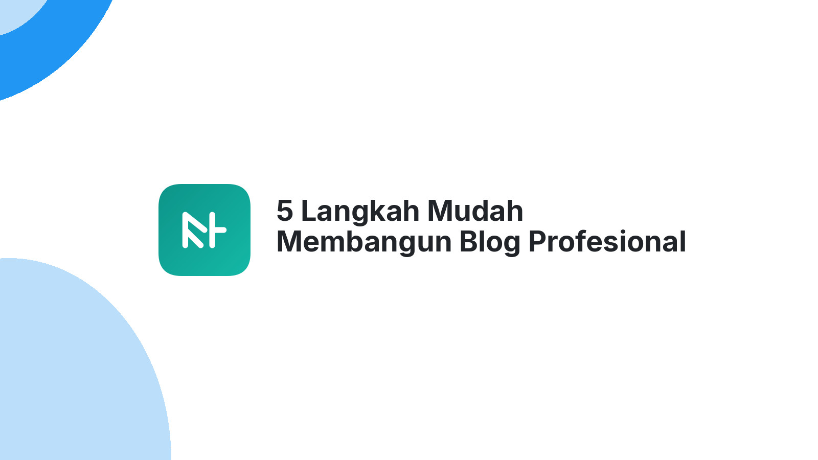 5 Langkah Mudah Membangun Blog Profesional untuk Pemula
