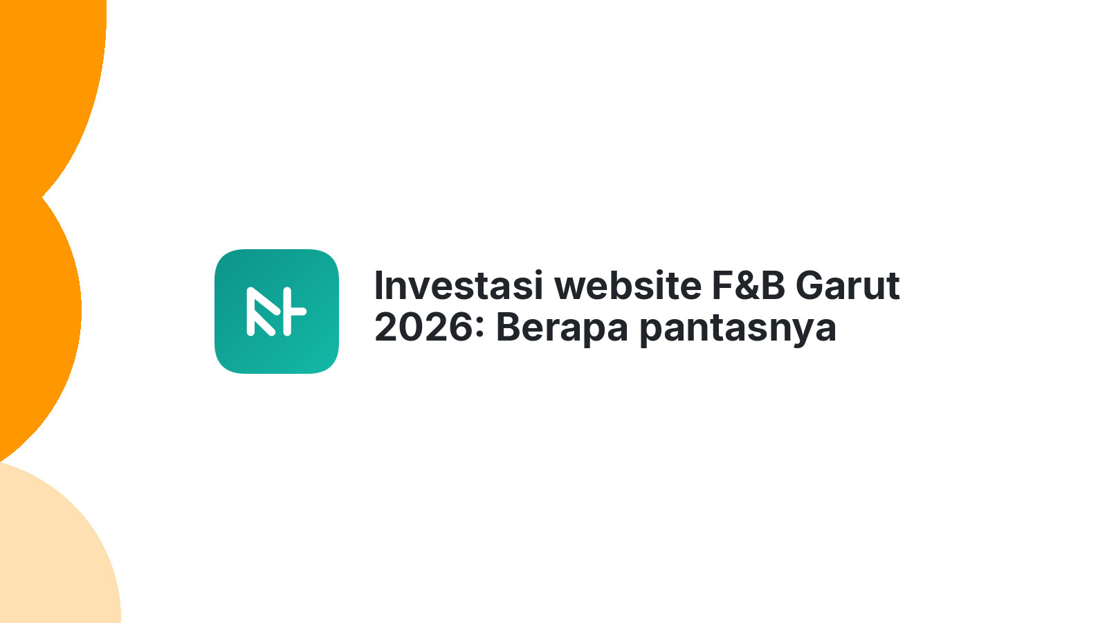 Investasi website F&B Garut 2026: Berapa pantasnya agar bisnis berkembang?