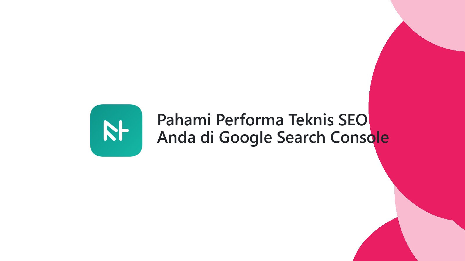 Pahami Performa Teknis SEO Anda di Google Search Console