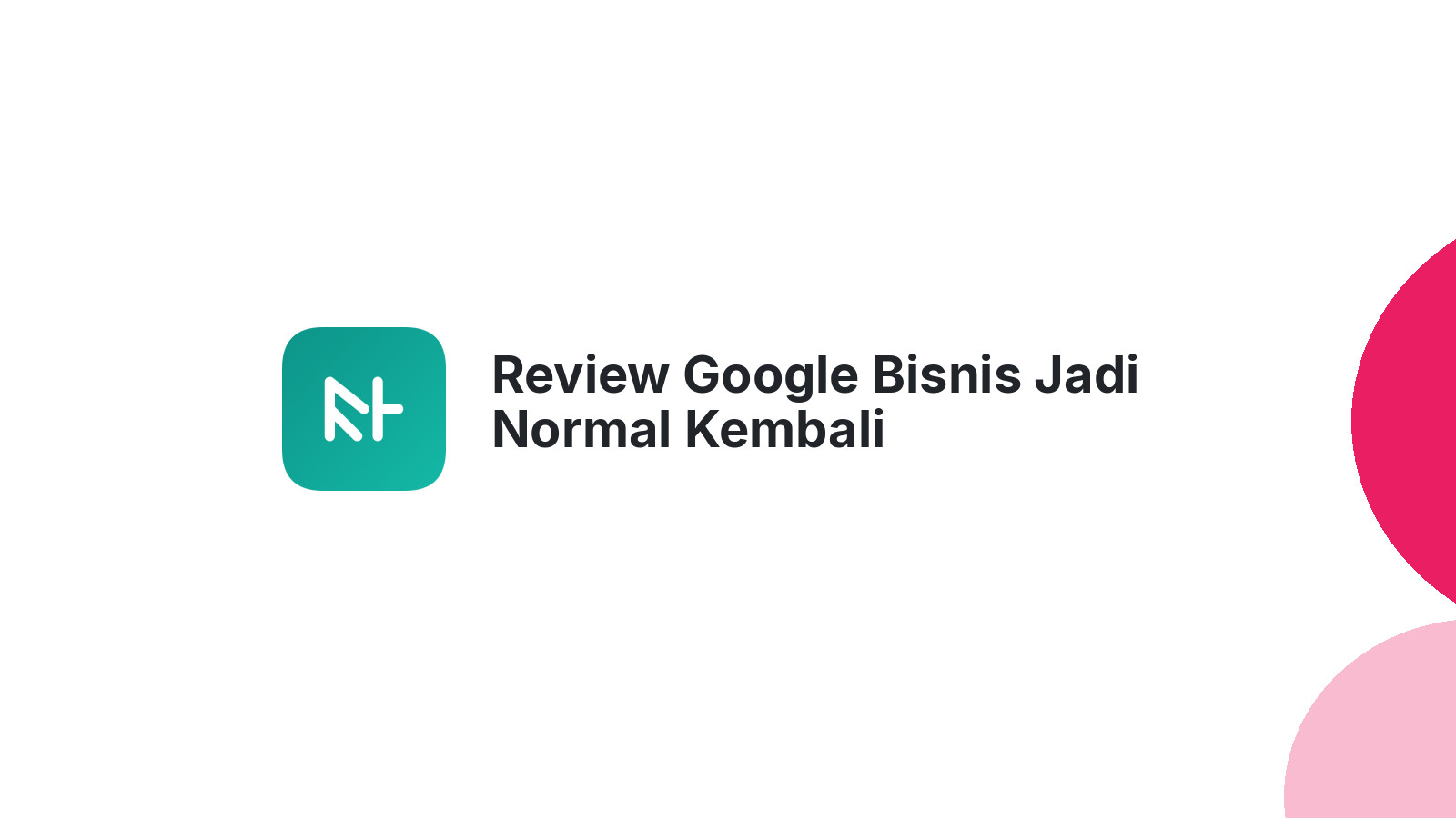 Review Google Bisnis Jadi Normal Kembali