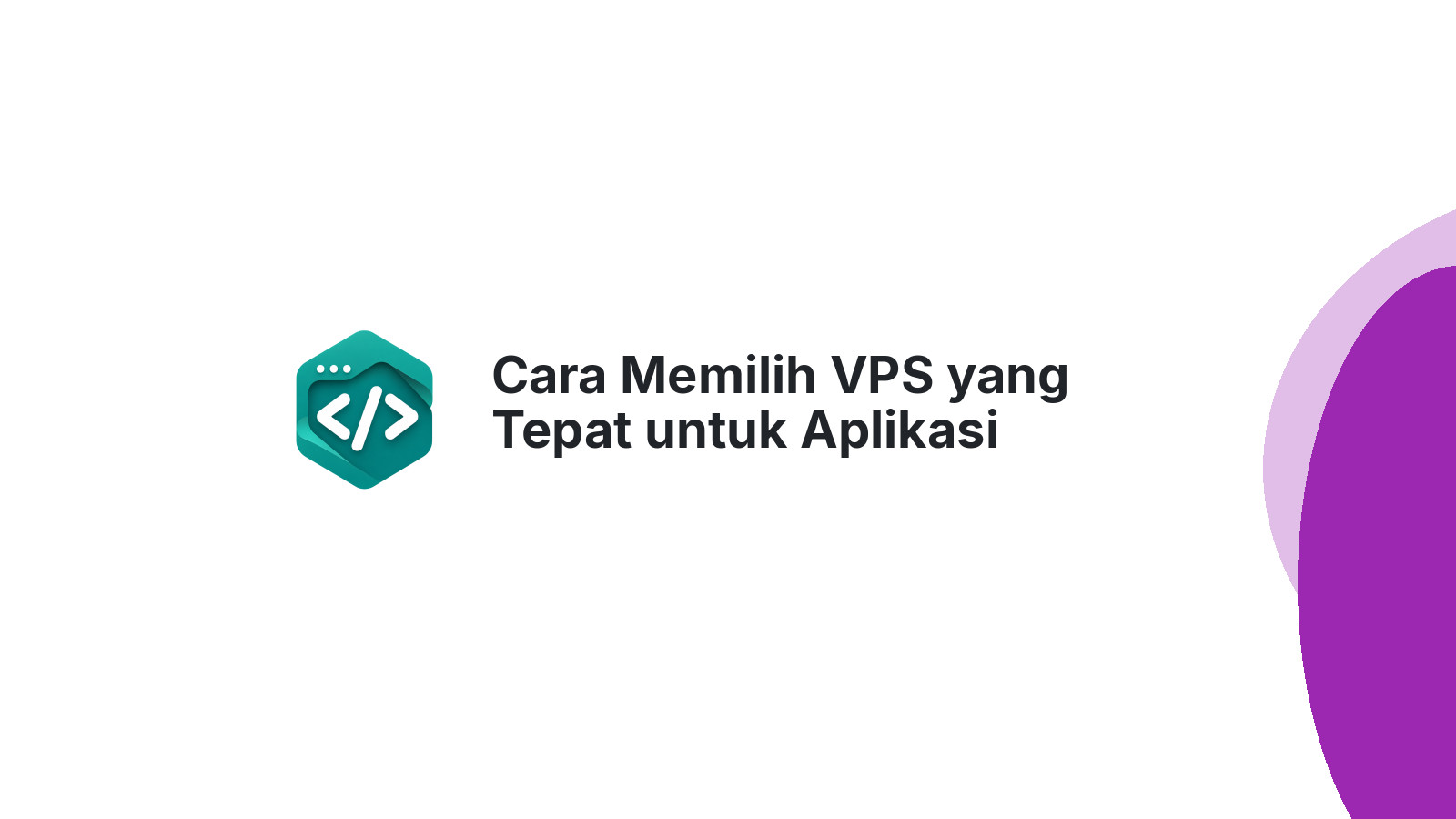 Cara Memilih VPS yang Tepat untuk Aplikasi Production di 2026