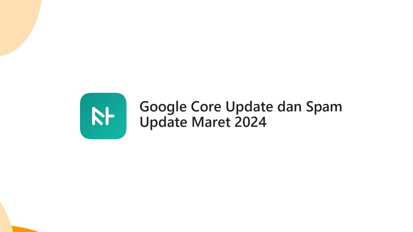 Google Core Update dan Spam Update Maret 2024