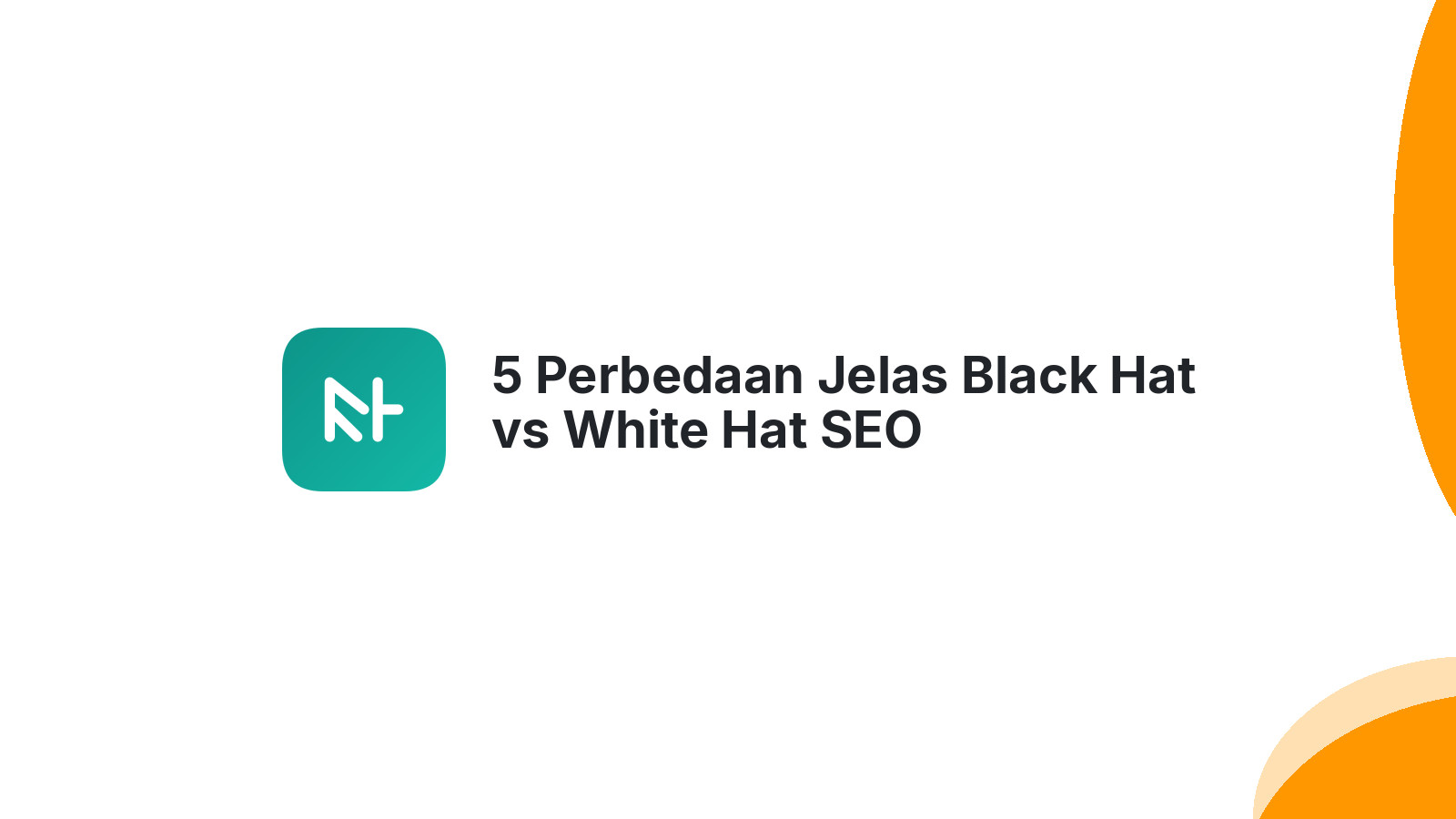 5 Perbedaan Jelas Black Hat vs White Hat SEO
