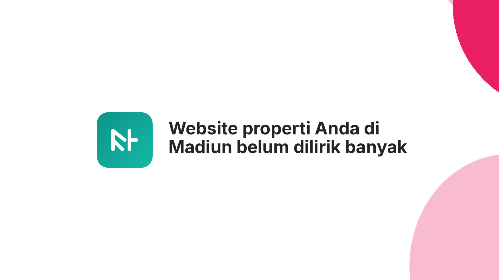 Website properti Anda di Madiun belum dilirik banyak orang?