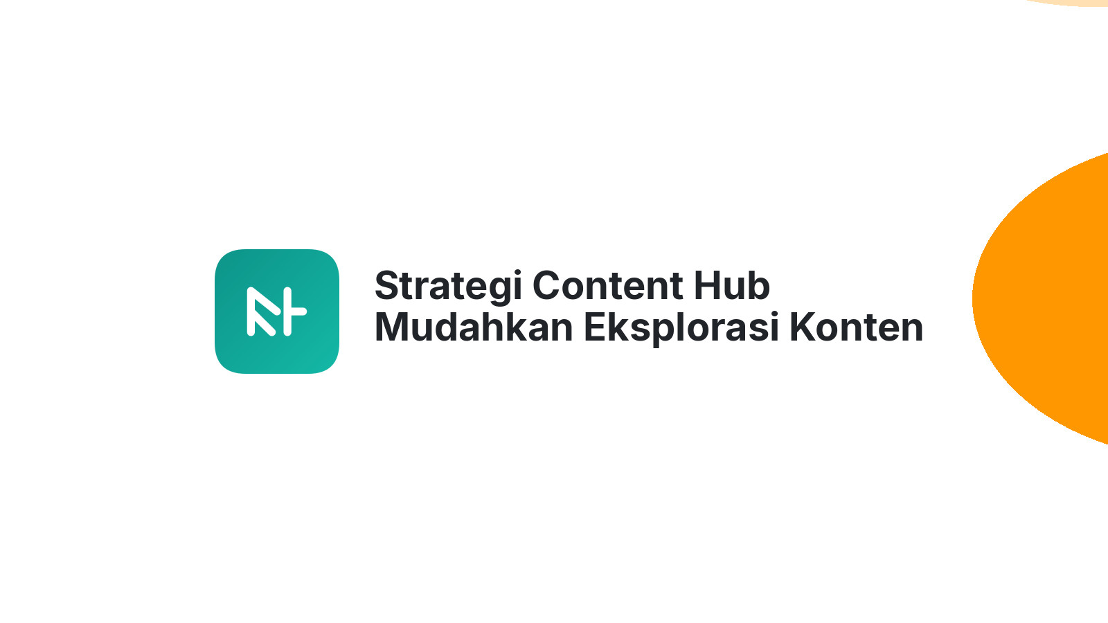 Strategi Content Hub Mudahkan Eksplorasi Konten Website
