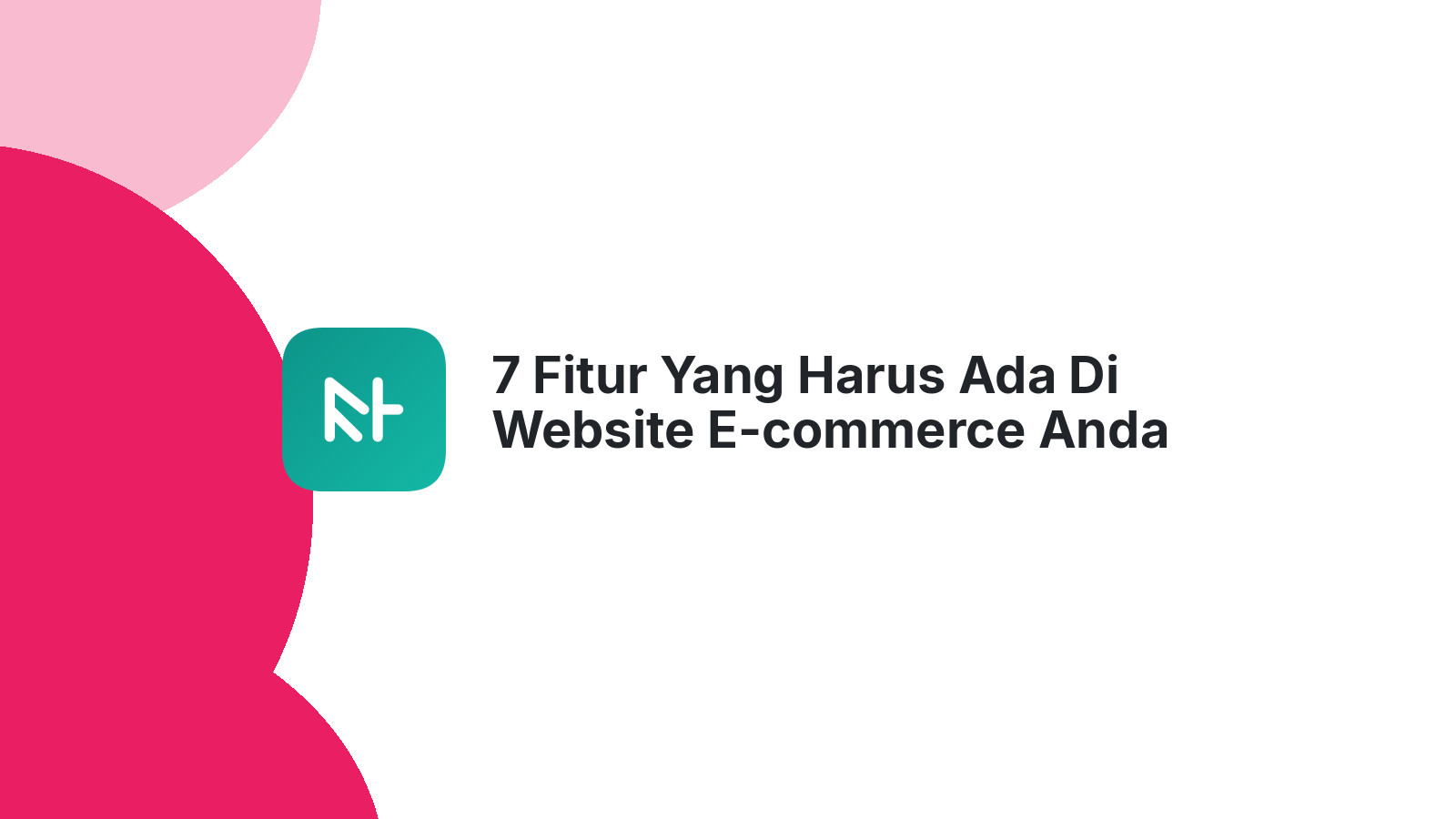 7 Fitur Yang Harus Ada Di Website E-commerce Anda