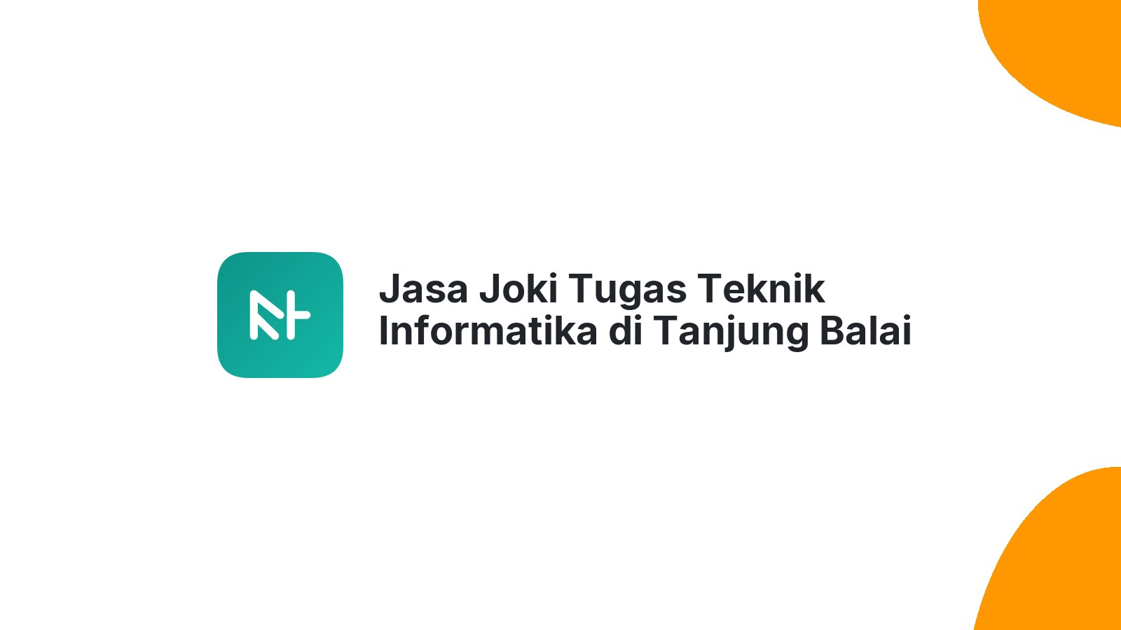 Jasa Joki Tugas Teknik Informatika di Tanjung Balai Selatan