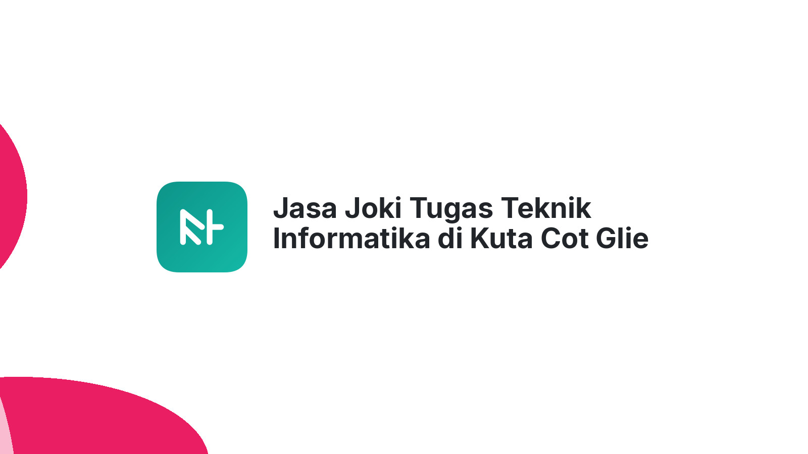 Jasa Joki Tugas Teknik Informatika di Kuta Cot Glie