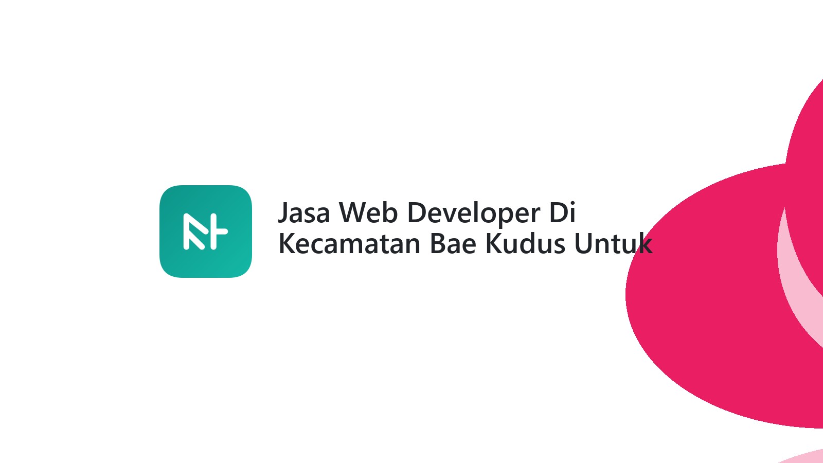 Jasa Web Developer Di Kecamatan Bae Kudus Untuk Bisnis UMKM