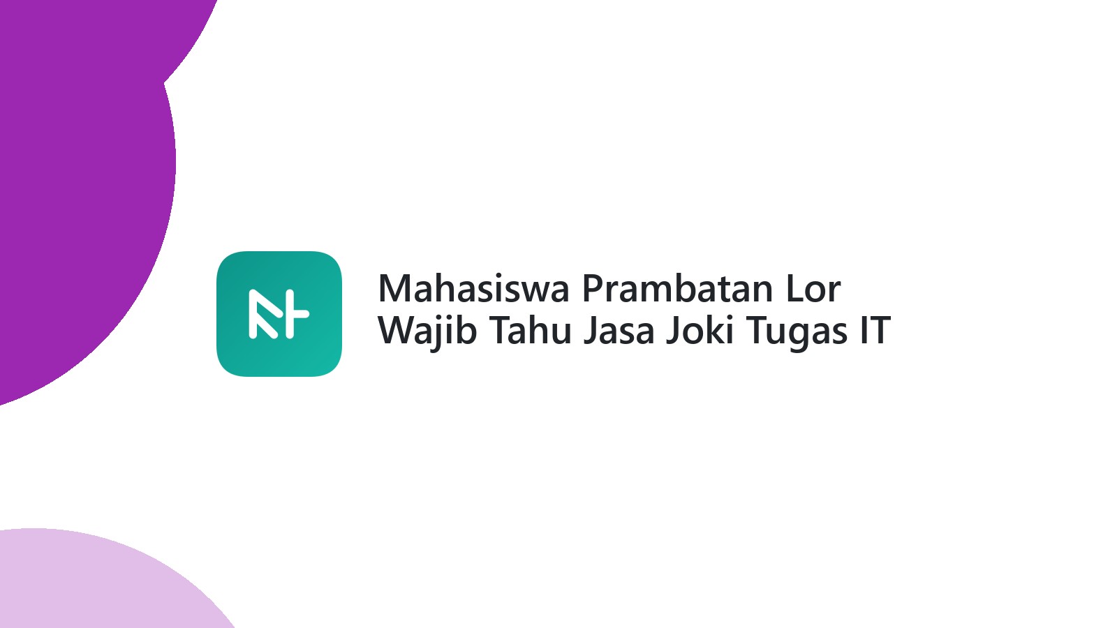Mahasiswa Prambatan Lor Wajib Tahu Jasa Joki Tugas IT