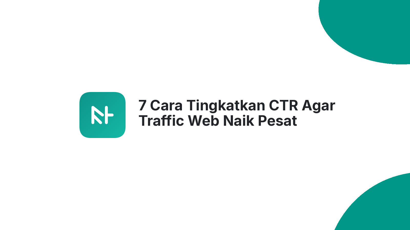 7 Cara Tingkatkan CTR Agar Traffic Web Naik Pesat