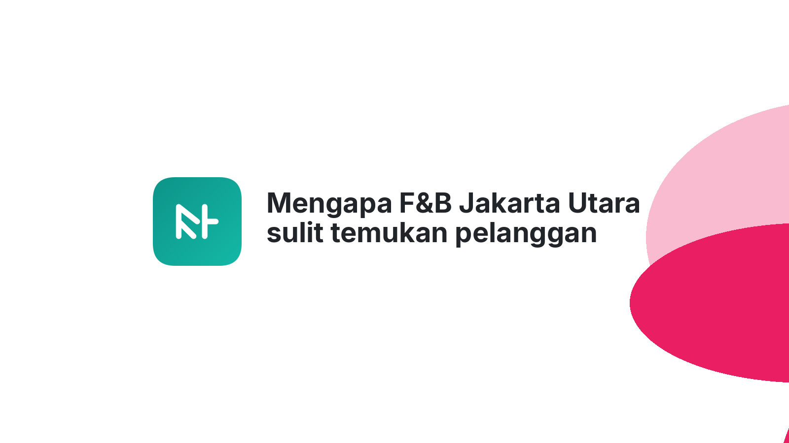 Mengapa F&B Jakarta Utara sulit temukan pelanggan baru tanpa website?
