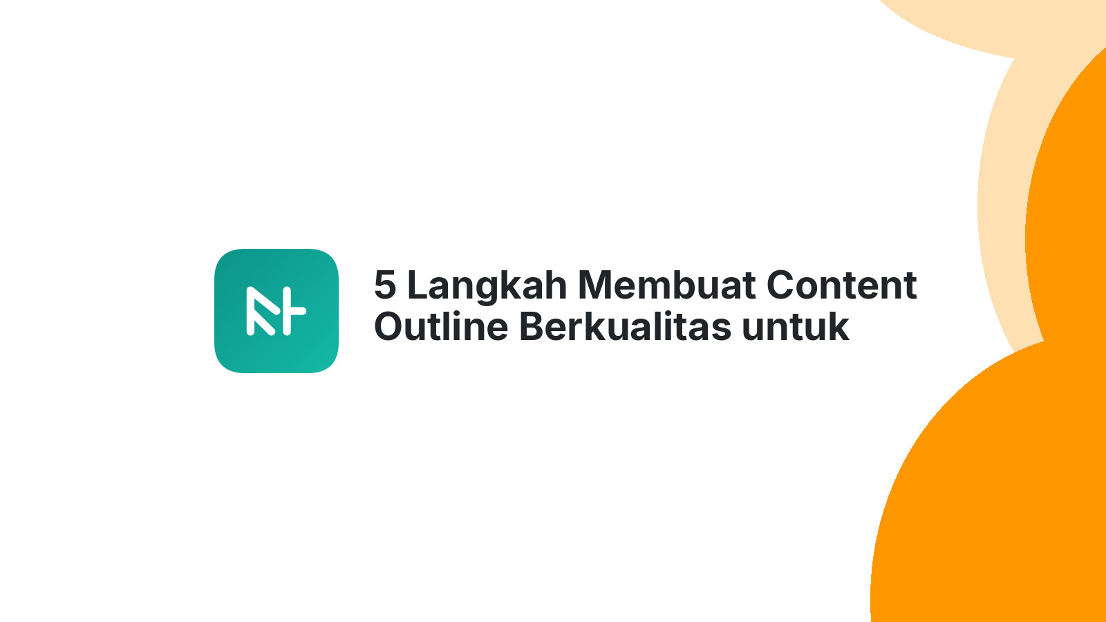 5 Langkah Membuat Content Outline Berkualitas untuk Penulis