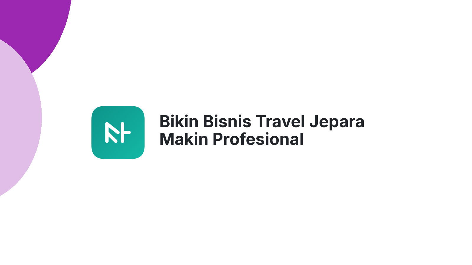 Bikin Bisnis Travel Jepara Makin Profesional