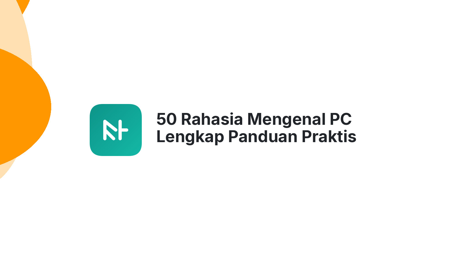 50 Rahasia Mengenal PC Lengkap Panduan Praktis Pemula