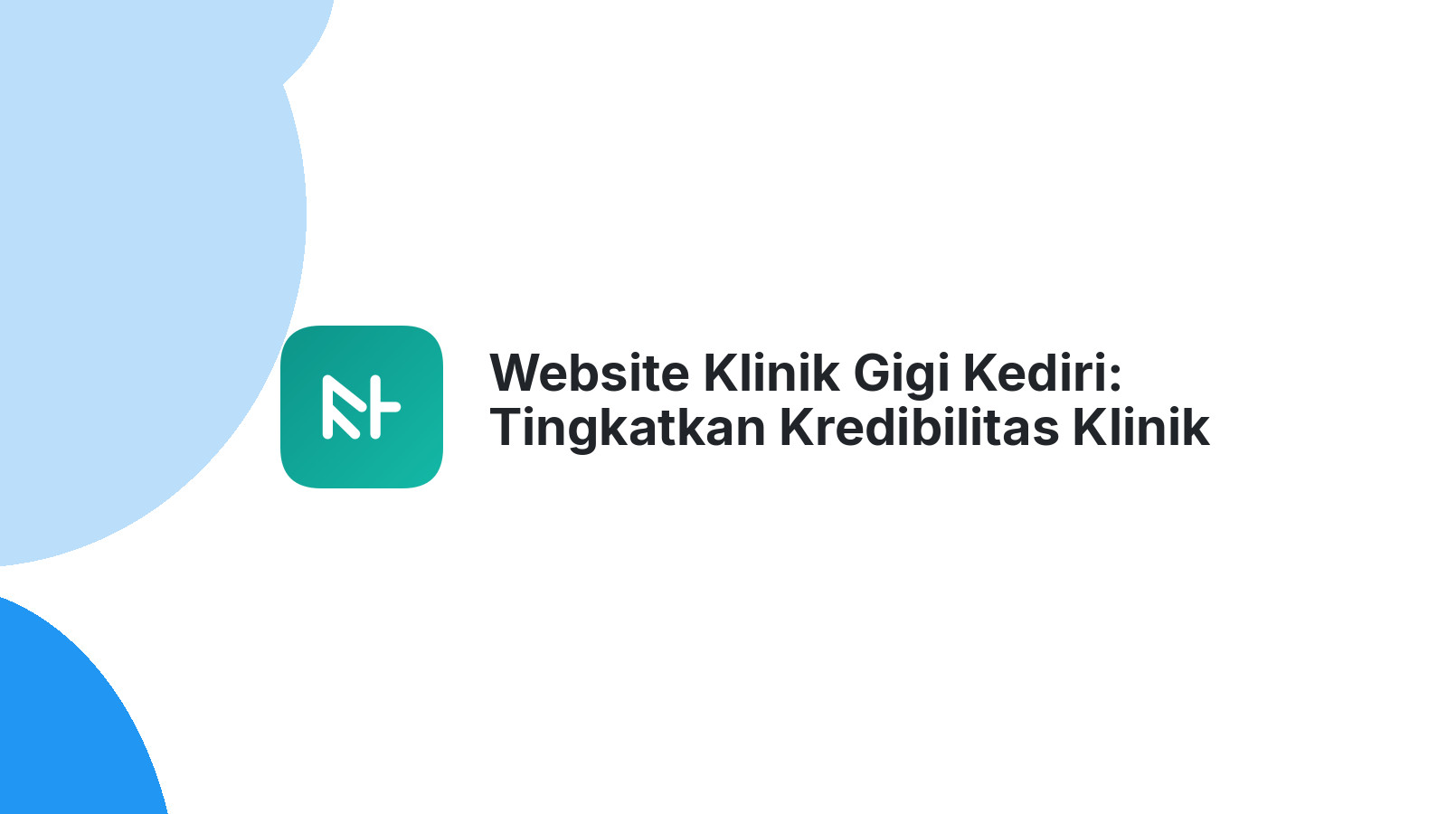 Website Klinik Gigi Kediri: Tingkatkan Kredibilitas Klinik Gigi Anda