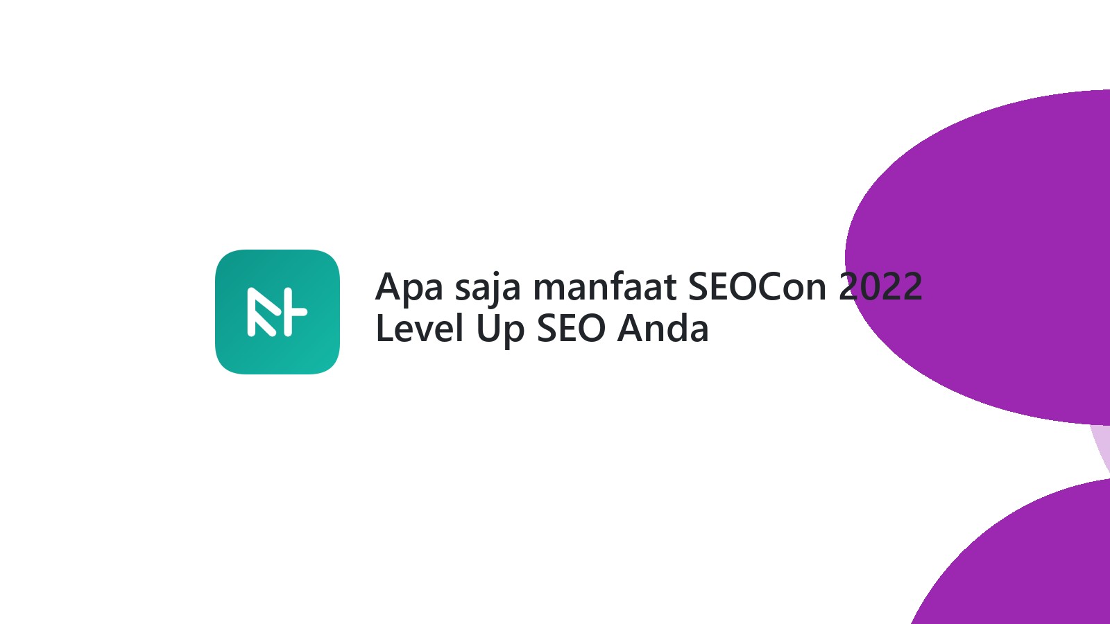 Apa saja manfaat SEOCon 2022 Level Up SEO Anda