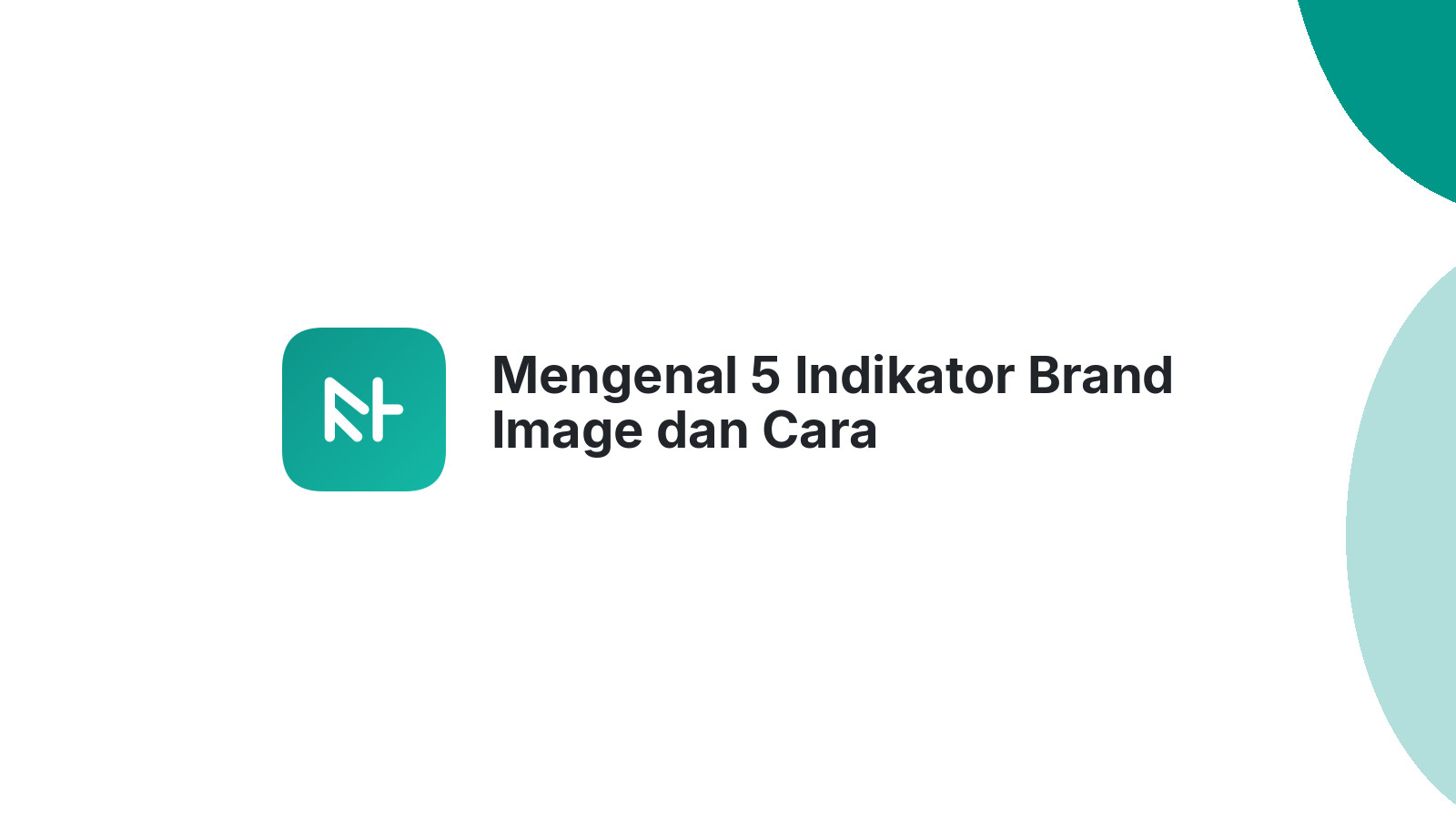 Mengenal 5 Indikator Brand Image dan Cara Membangunnya
