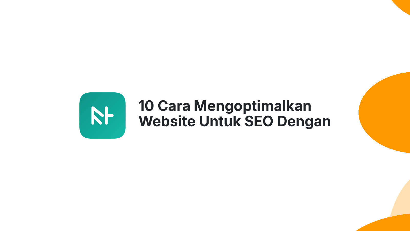 10 Cara Mengoptimalkan Website Untuk SEO Dengan Konten Yang Tepat