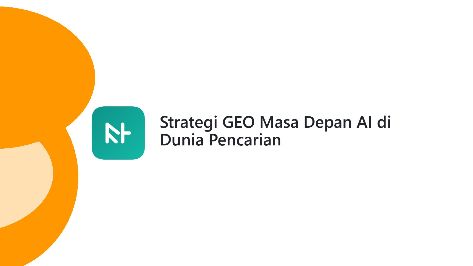 Strategi GEO Masa Depan AI di Dunia Pencarian
