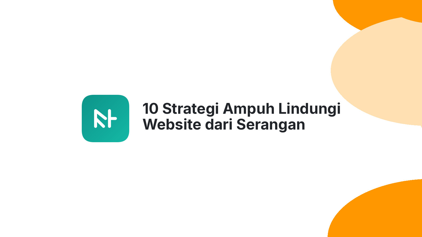 10 Strategi Ampuh Lindungi Website dari Serangan Hacker