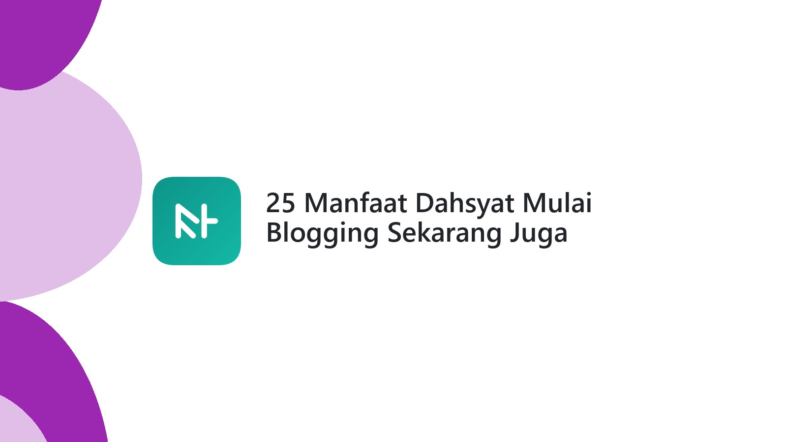 25 Manfaat Dahsyat Mulai Blogging Sekarang Juga