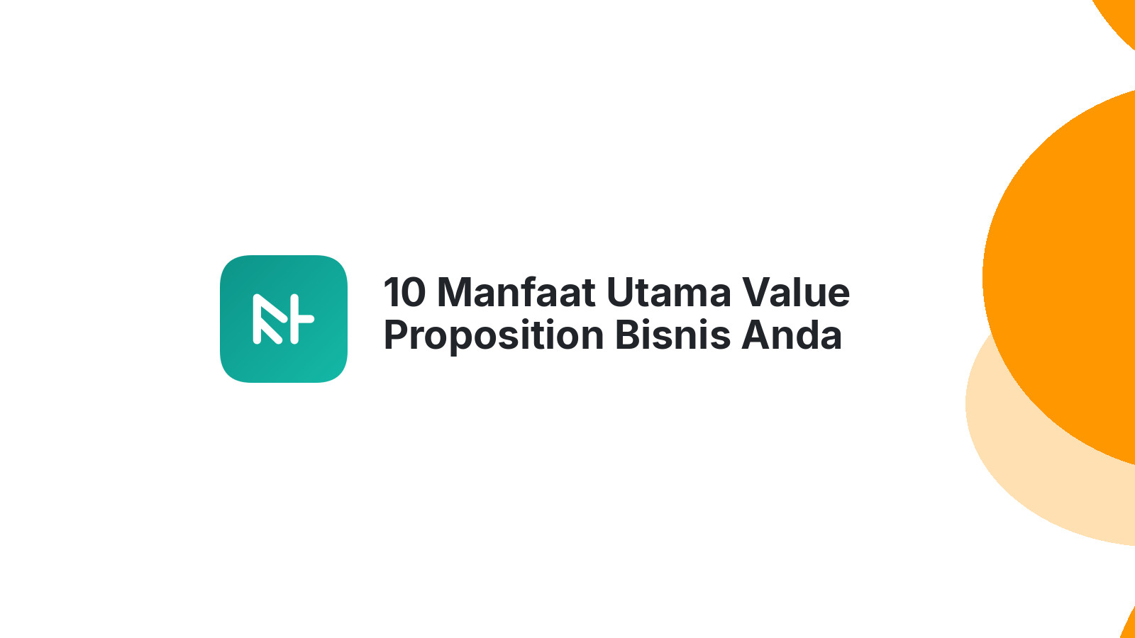 10 Manfaat Utama Value Proposition Bisnis Anda