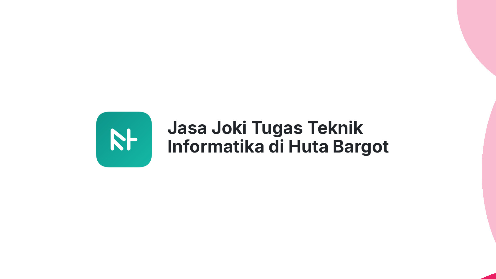 Jasa Joki Tugas Teknik Informatika di Huta Bargot