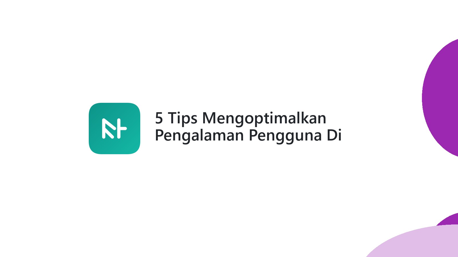 5 Tips Mengoptimalkan Pengalaman Pengguna Di Website Bisnis Anda
