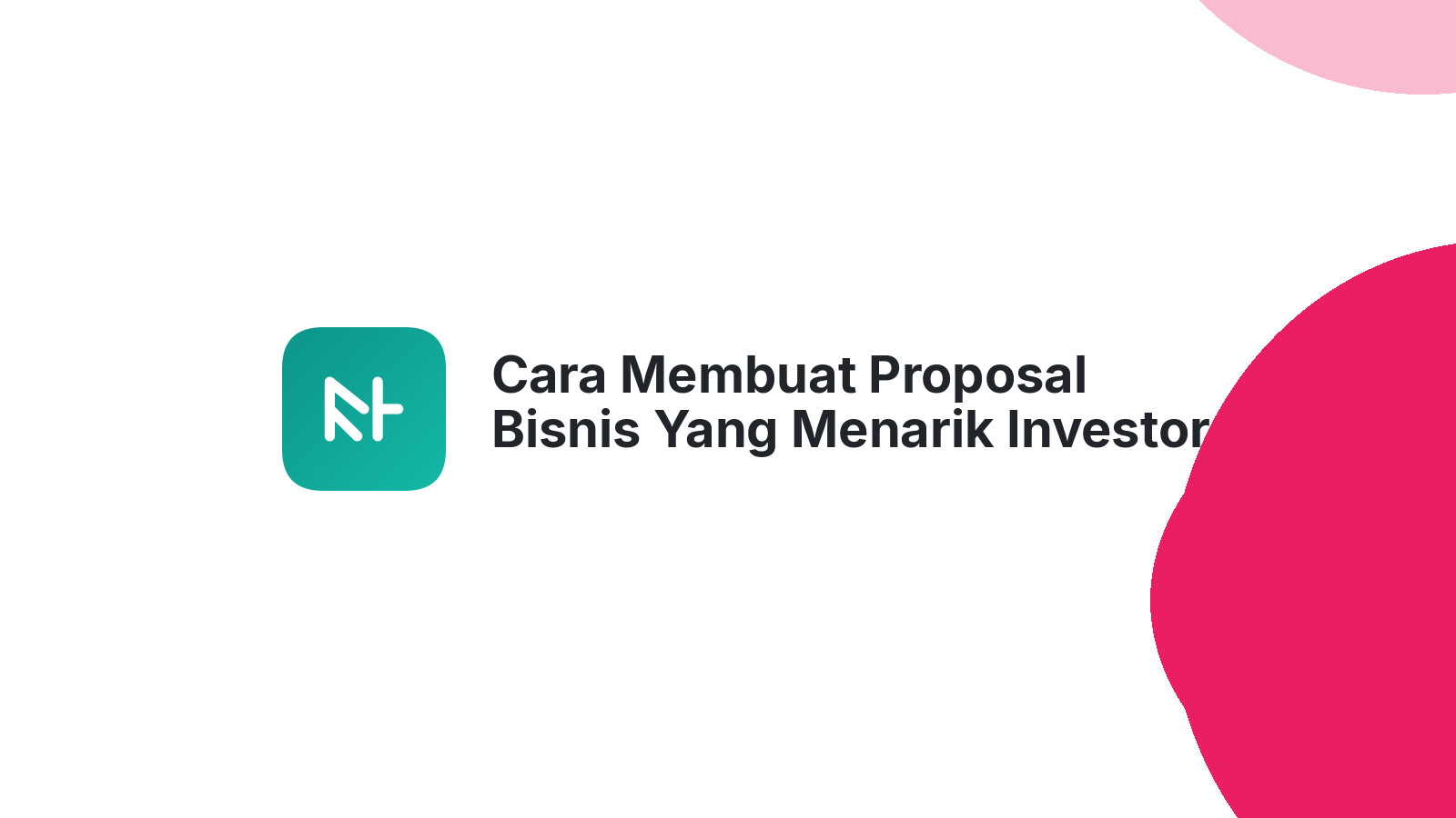 Cara Membuat Proposal Bisnis Yang Menarik Investor