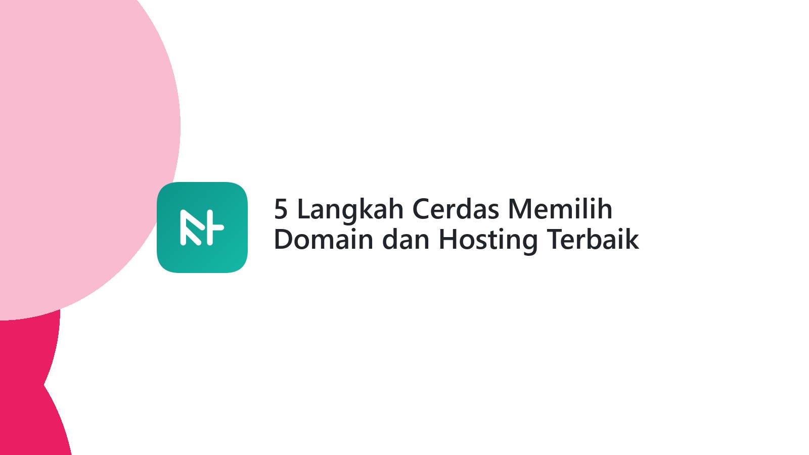 5 Langkah Cerdas Memilih Domain dan Hosting Terbaik