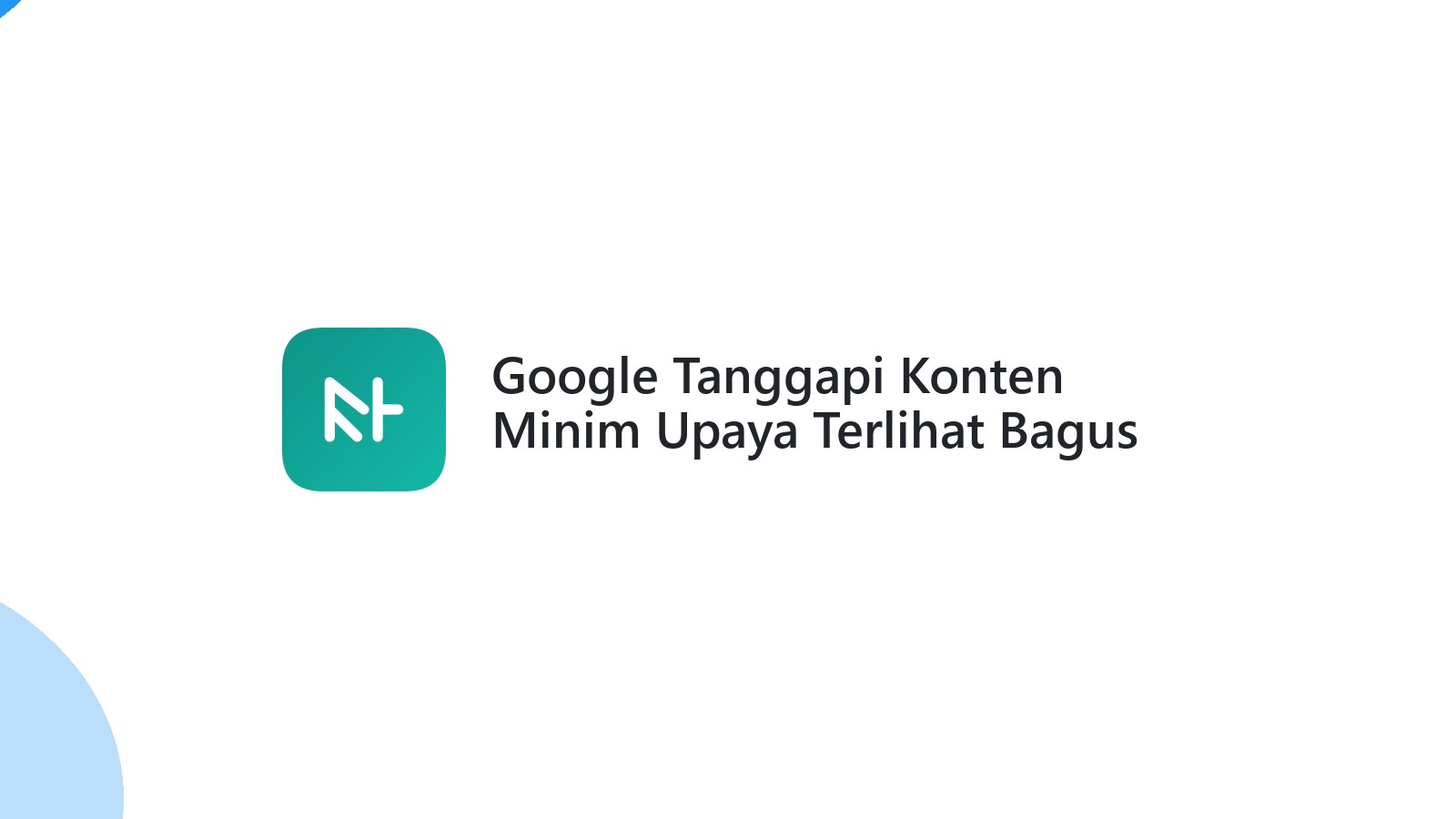 Google Tanggapi Konten Minim Upaya Terlihat Bagus