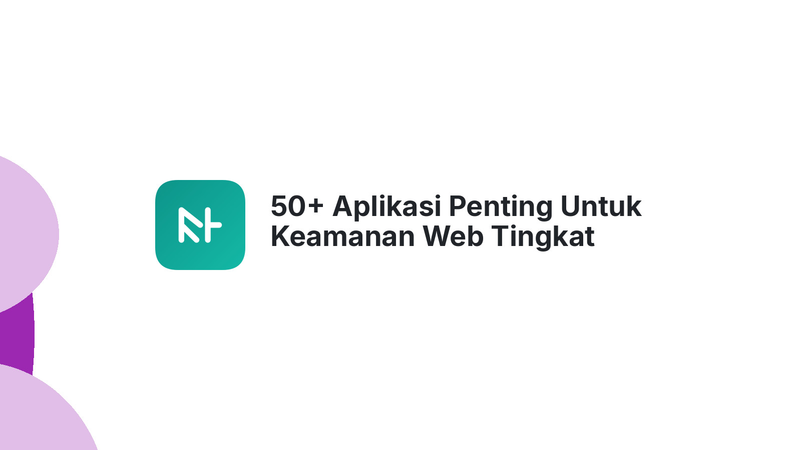 50+ Aplikasi Penting Untuk Keamanan Web Tingkat Lanjut