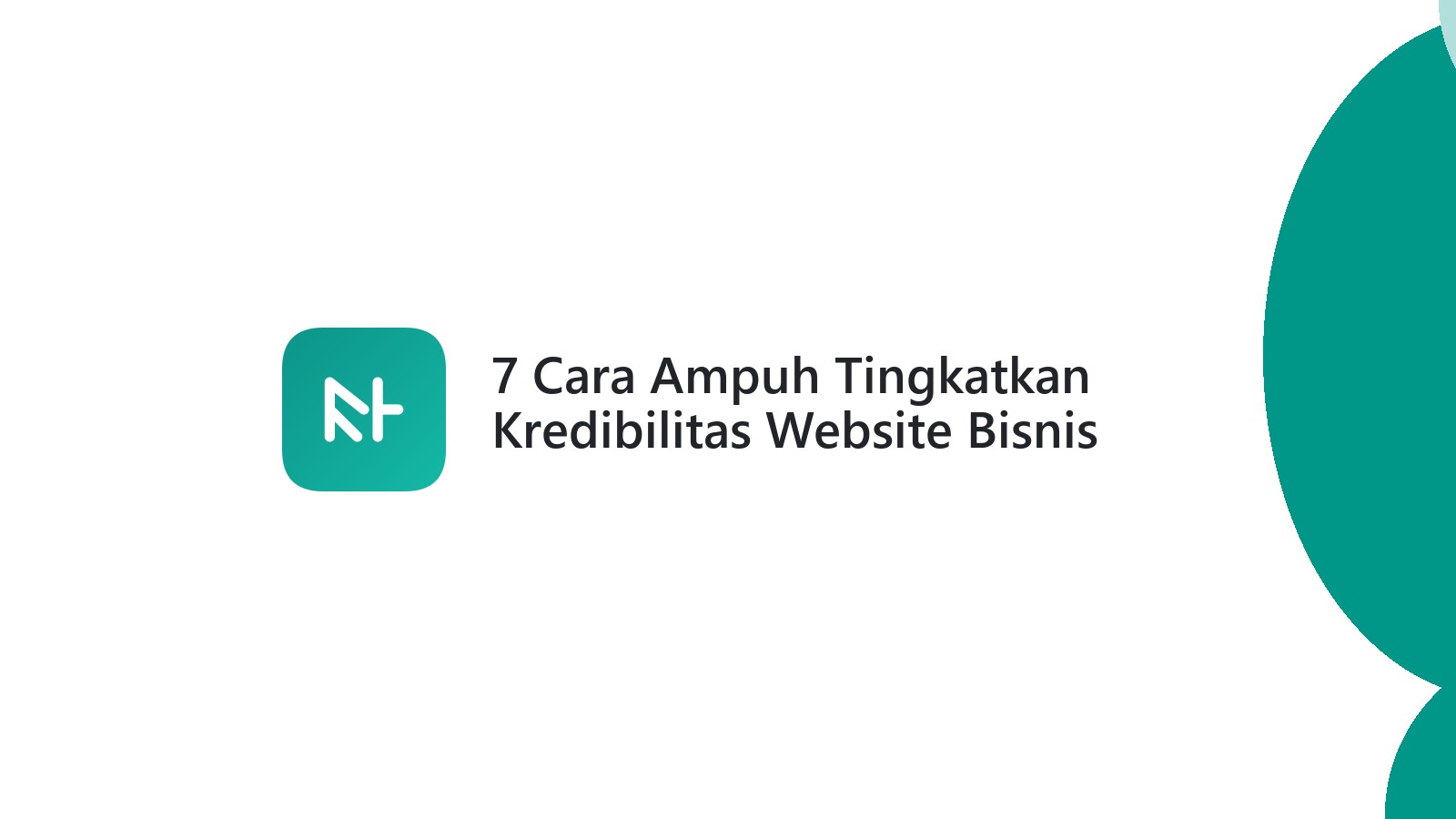 7 Cara Ampuh Tingkatkan Kredibilitas Website Bisnis Anda