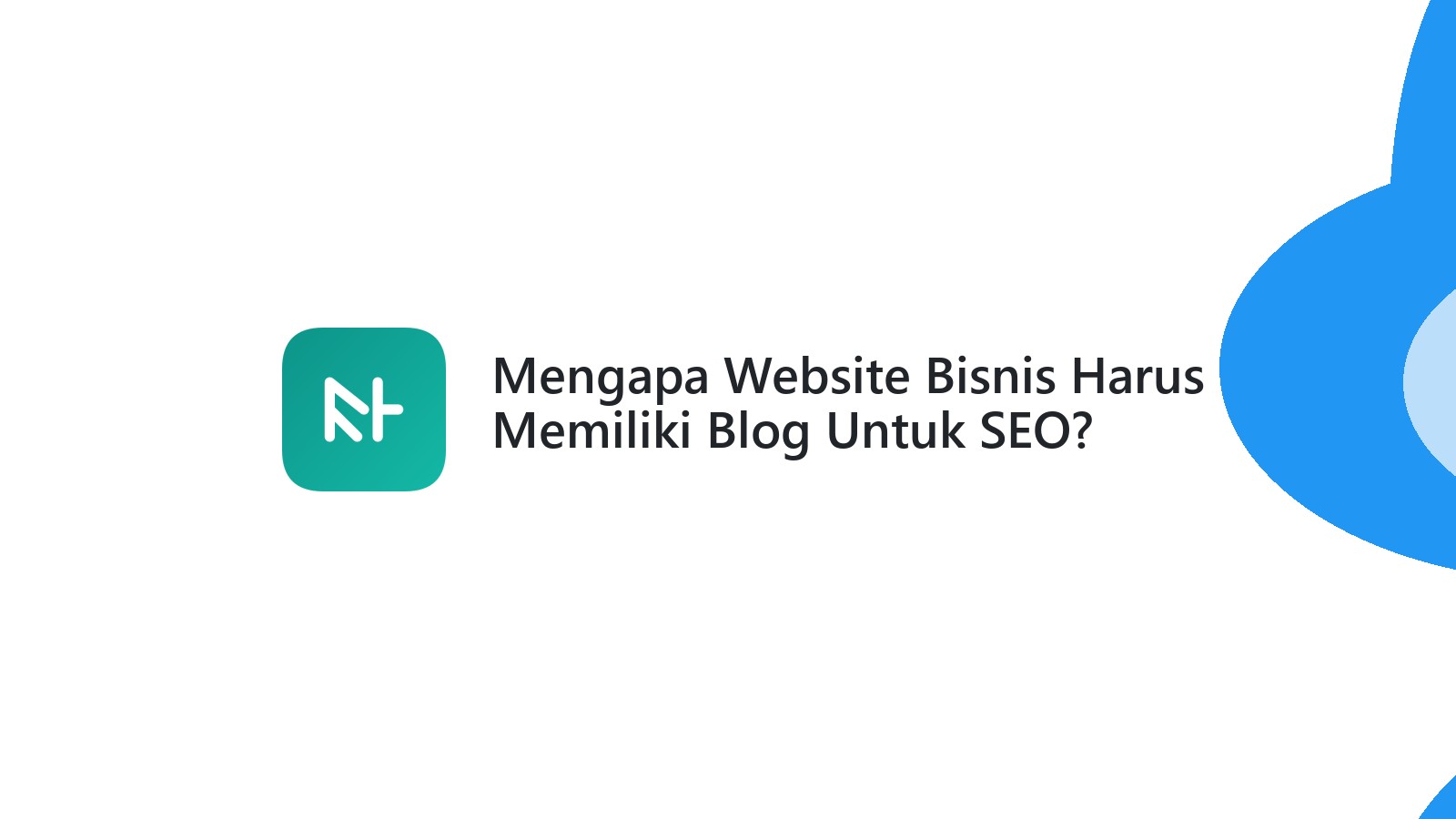 Mengapa Website Bisnis Harus Memiliki Blog Untuk SEO?