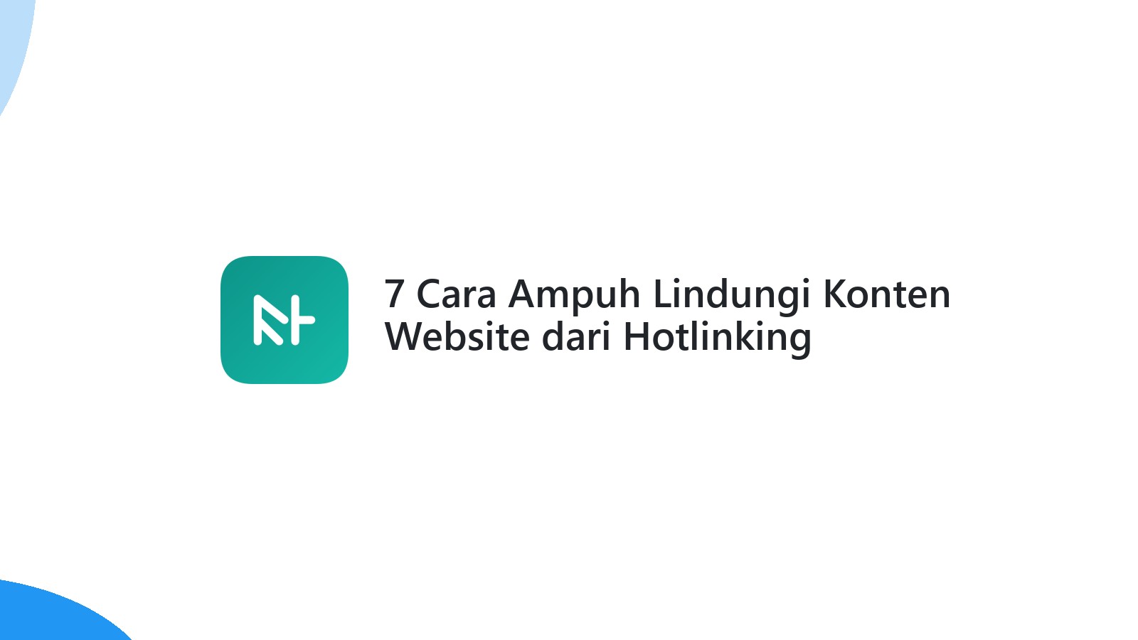7 Cara Ampuh Lindungi Konten Website dari Hotlinking