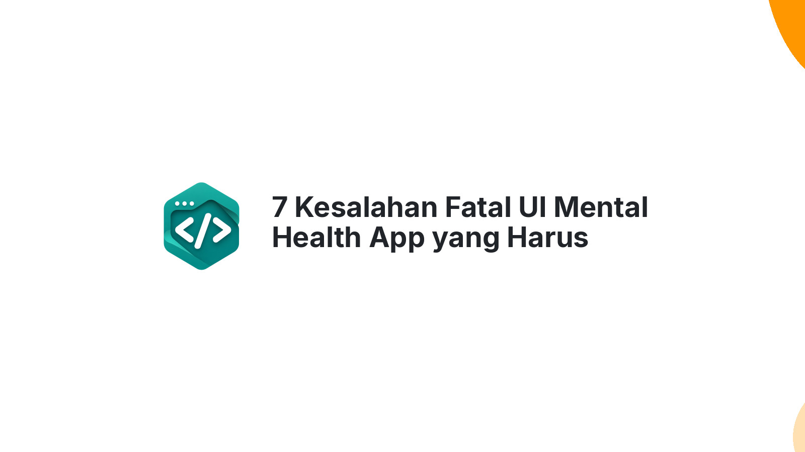 7 Kesalahan Fatal UI Mental Health App yang Harus Dihindari Developer
