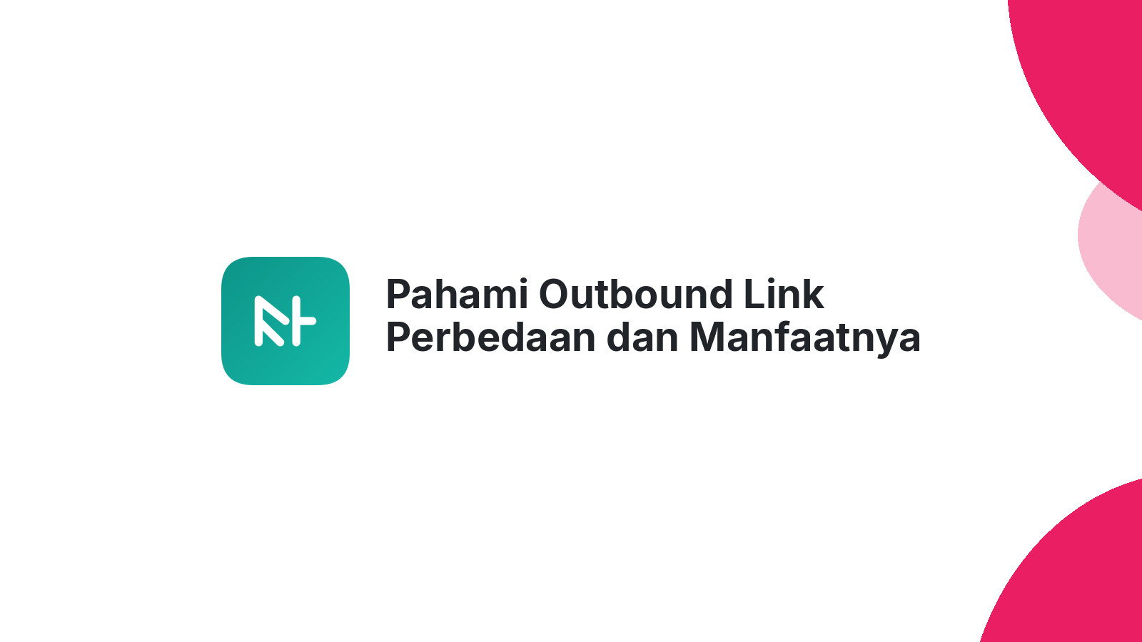 Pahami Outbound Link Perbedaan dan Manfaatnya