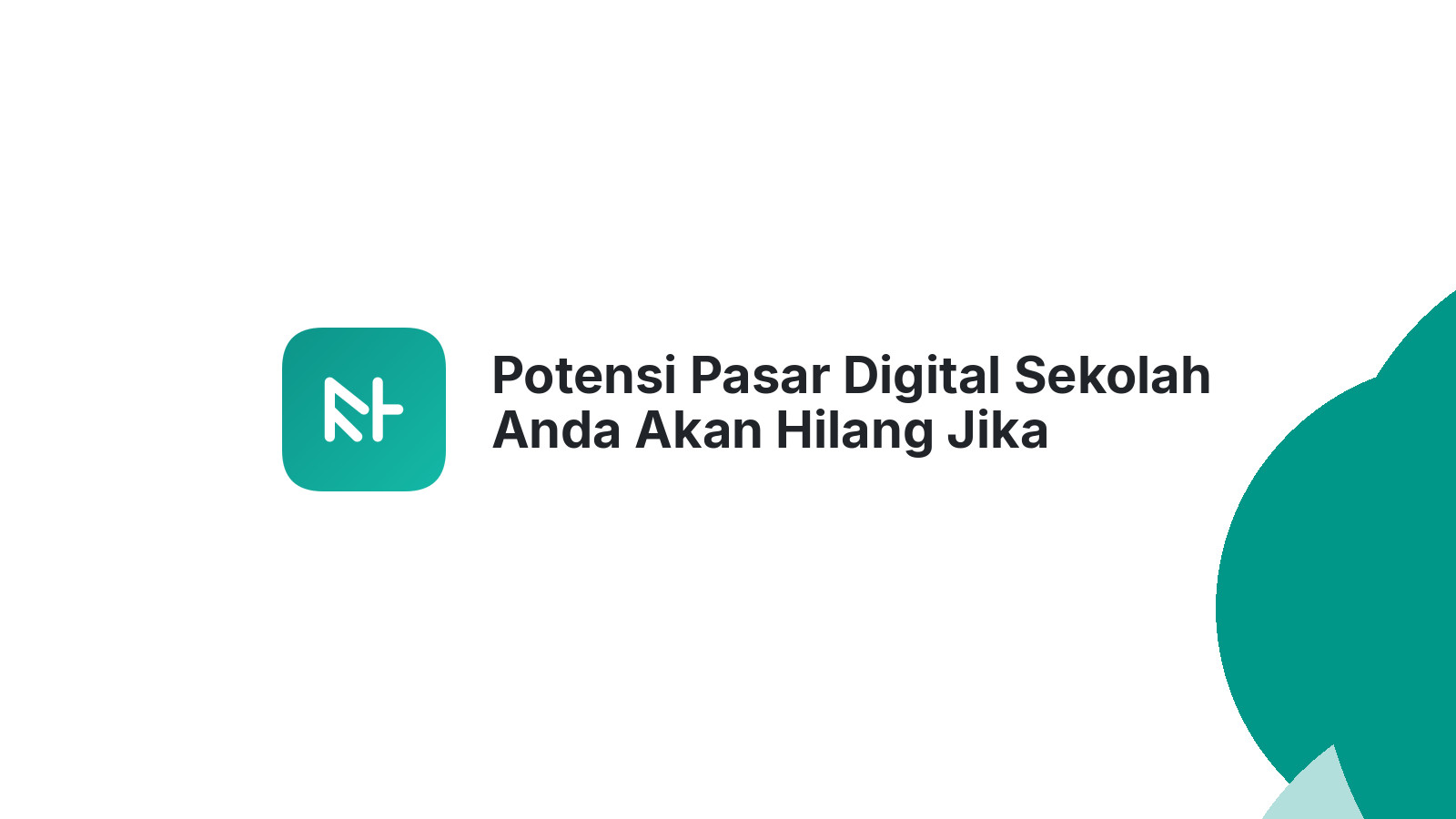 Potensi Pasar Digital Sekolah Anda Akan Hilang Jika Menunda Investasi