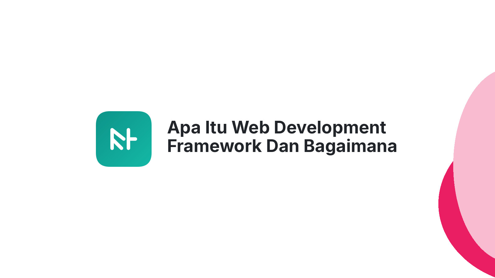 Apa Itu Web Development Framework Dan Bagaimana Itu Membantu Website Anda