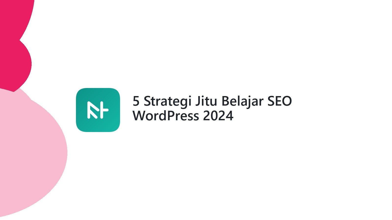 5 Strategi Jitu Belajar SEO WordPress 2024