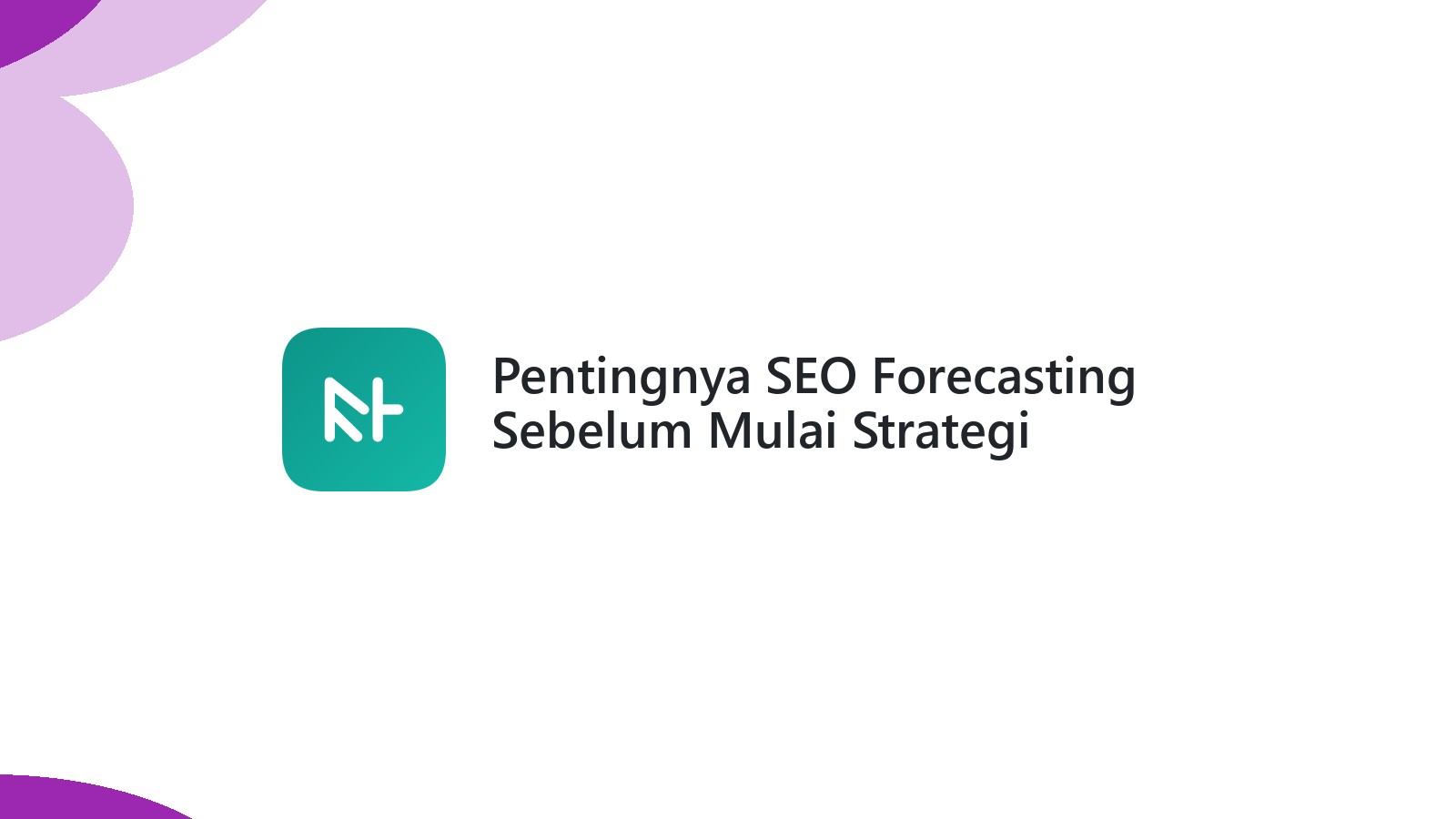 Pentingnya SEO Forecasting Sebelum Mulai Strategi