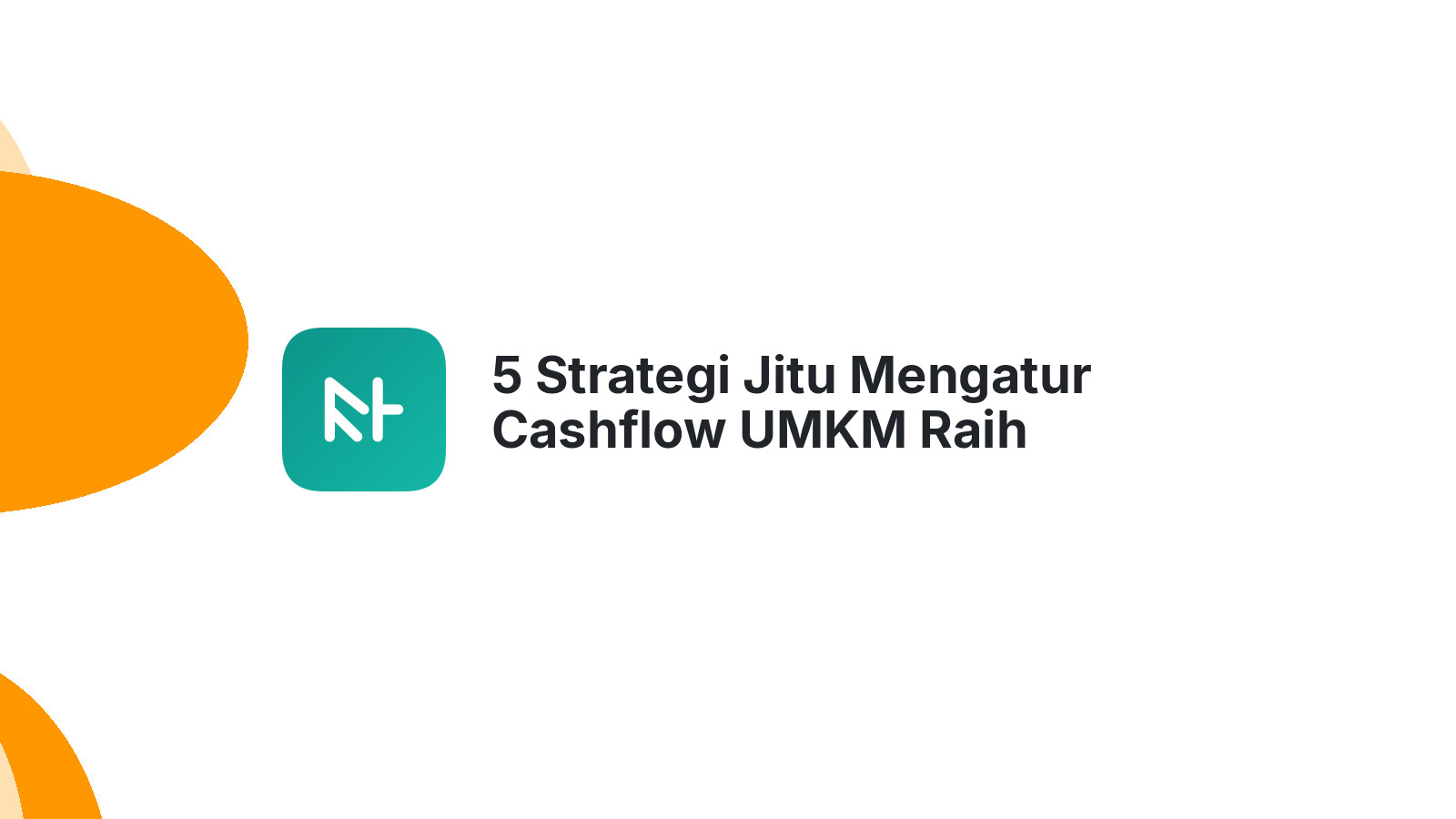 5 Strategi Jitu Mengatur Cashflow UMKM Raih Keuntungan Maksimal