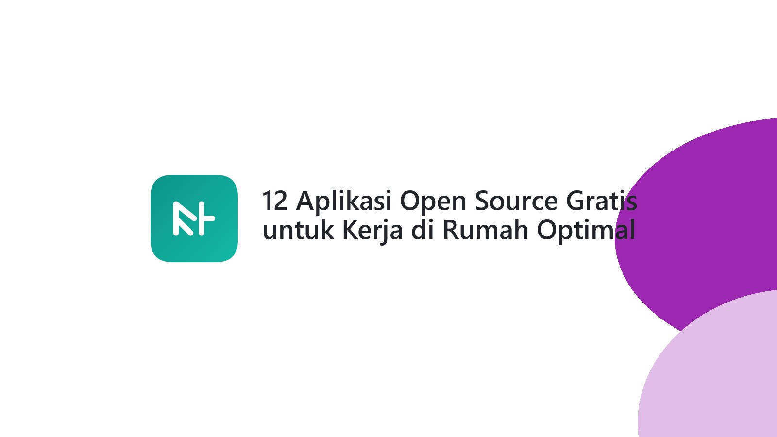 12 Aplikasi Open Source Gratis untuk Kerja di Rumah Optimal