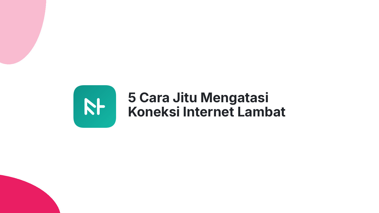 5 Cara Jitu Mengatasi Koneksi Internet Lambat Dengan Slow DNS