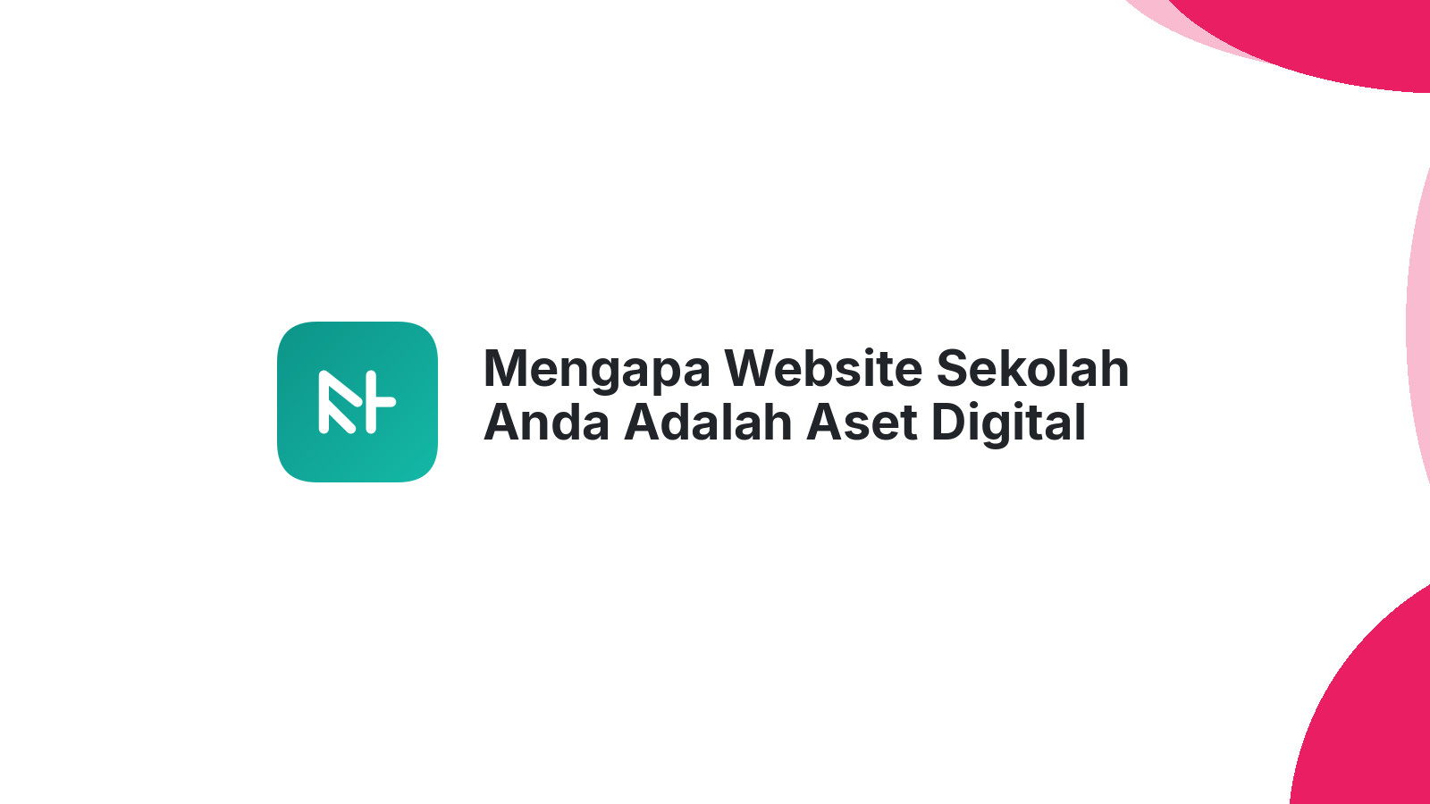 Mengapa Website Sekolah Anda Adalah Aset Digital Paling Penting
