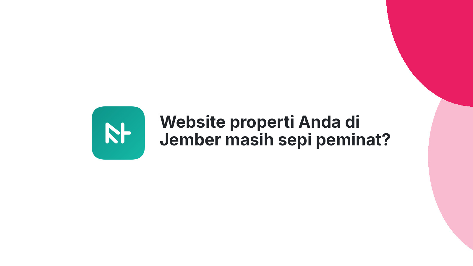 Website properti Anda di Jember masih sepi peminat?