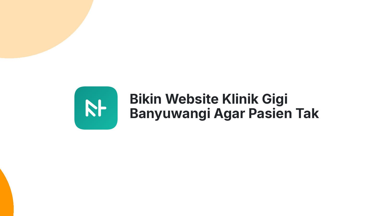 Bikin Website Klinik Gigi Banyuwangi Agar Pasien Tak Lupa Klinik Anda