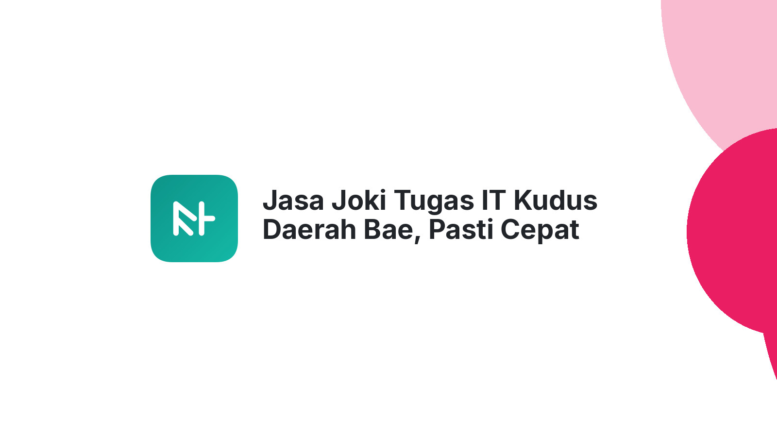 Jasa Joki Tugas IT Kudus Daerah Bae, Pasti Cepat Selesai