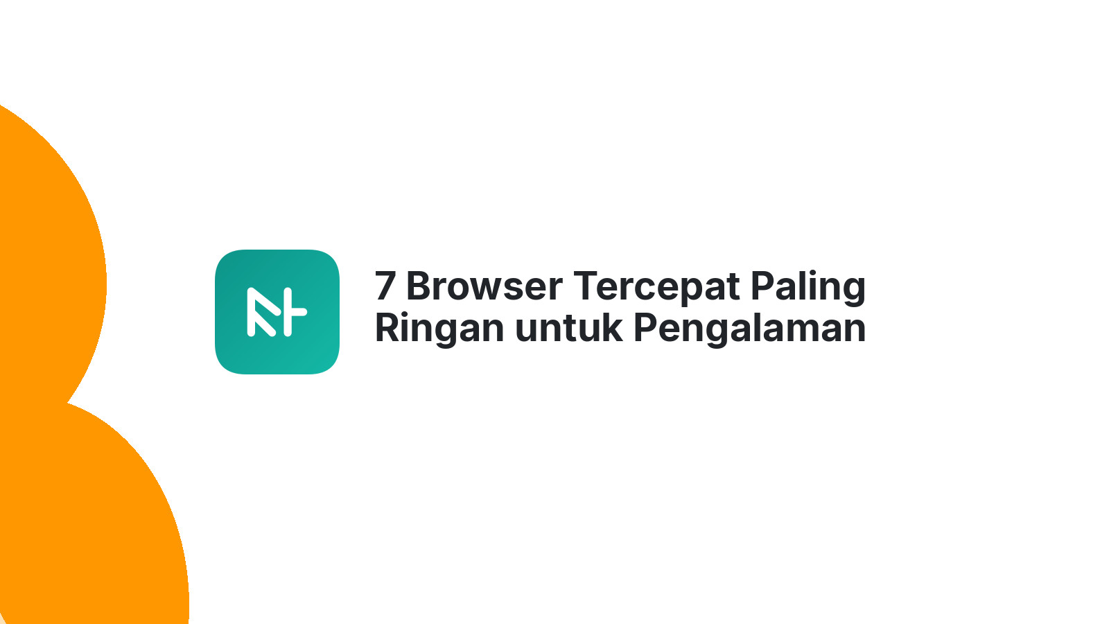 7 Browser Tercepat Paling Ringan untuk Pengalaman Berselancar Optimal